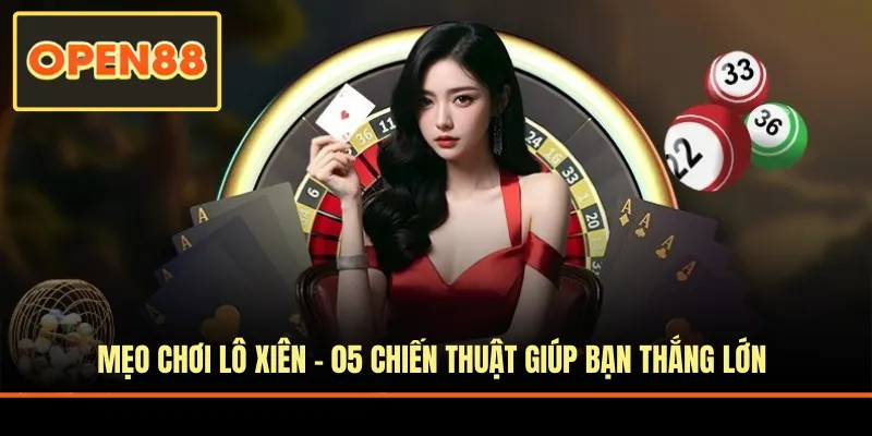 Mẹo Chơi Lô Xiên - 05 Chiến Thuật Giúp Bạn Thắng Lớn
