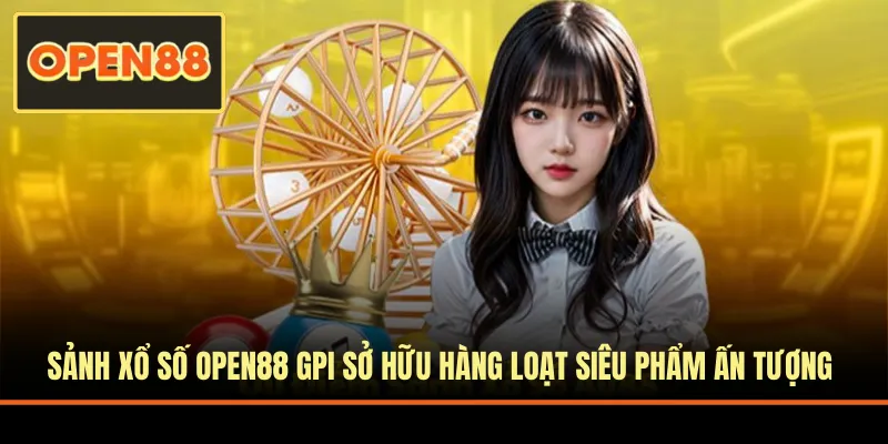 Sảnh xổ số GPI sở hữu hàng loạt siêu phẩm ấn tượng