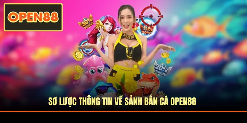 Sơ lược thông tin về sảnh bắn cá OPEN88